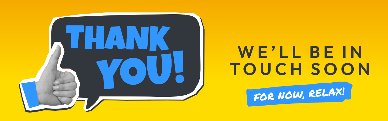 Thanks - We'll Be In Touch Soon
